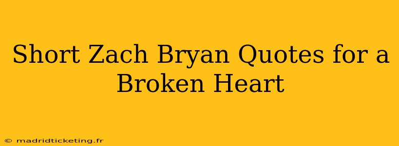 Short Zach Bryan Quotes for a Broken Heart
