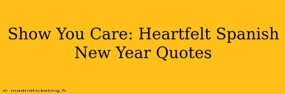 Show You Care: Heartfelt Spanish New Year Quotes