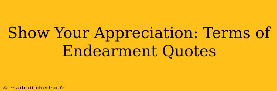 Show Your Appreciation: Terms of Endearment Quotes