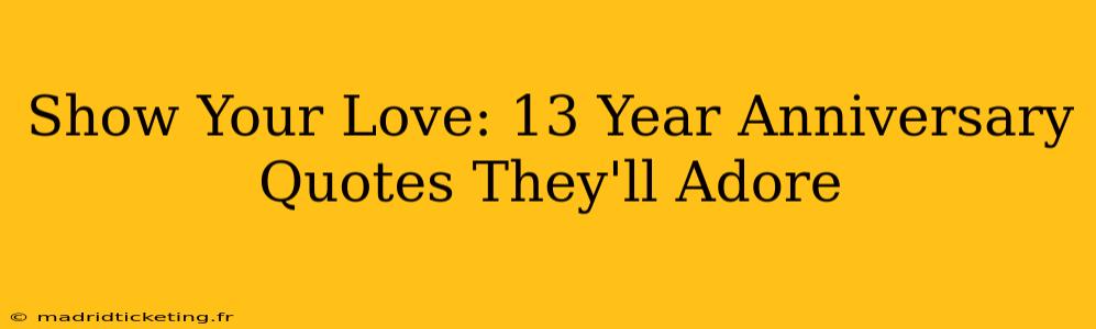Show Your Love: 13 Year Anniversary Quotes They'll Adore