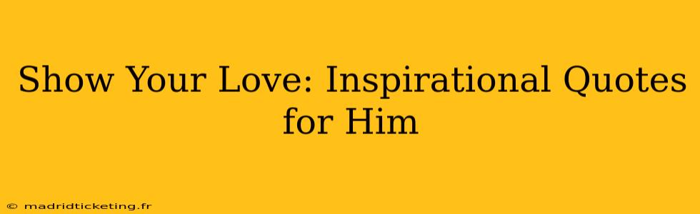 Show Your Love: Inspirational Quotes for Him