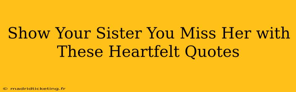Show Your Sister You Miss Her with These Heartfelt Quotes