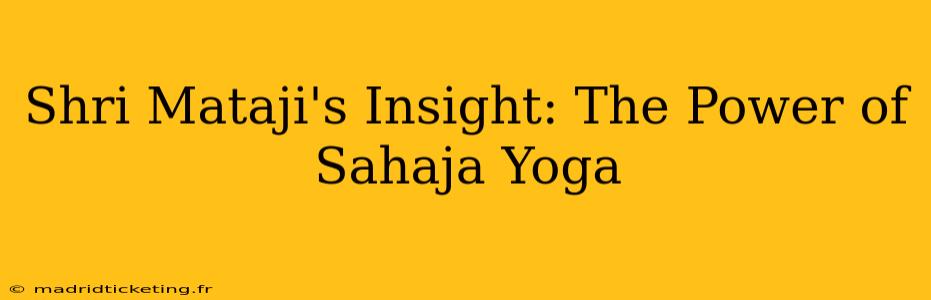 Shri Mataji's Insight: The Power of Sahaja Yoga
