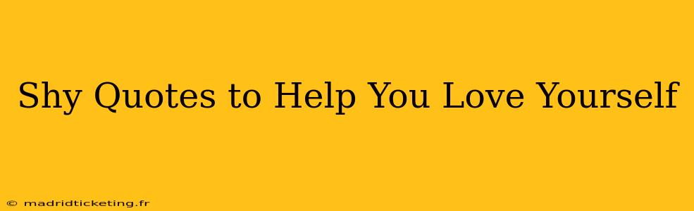 Shy Quotes to Help You Love Yourself