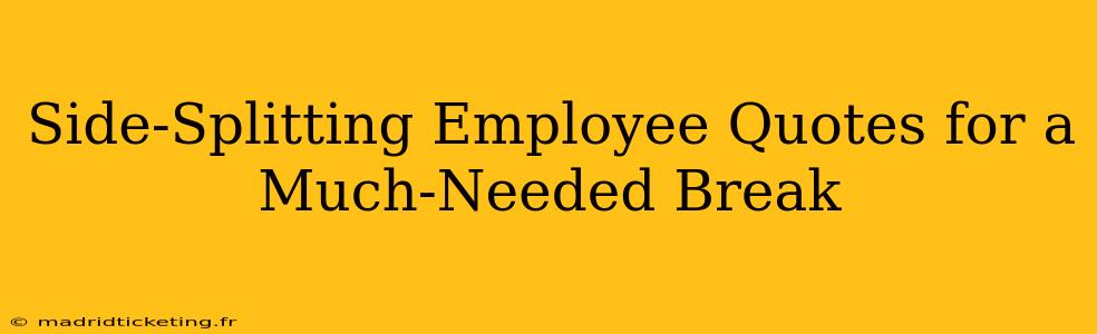 Side-Splitting Employee Quotes for a Much-Needed Break