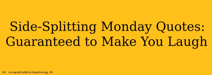 Side-Splitting Monday Quotes: Guaranteed to Make You Laugh