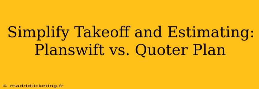 Simplify Takeoff and Estimating: Planswift vs. Quoter Plan