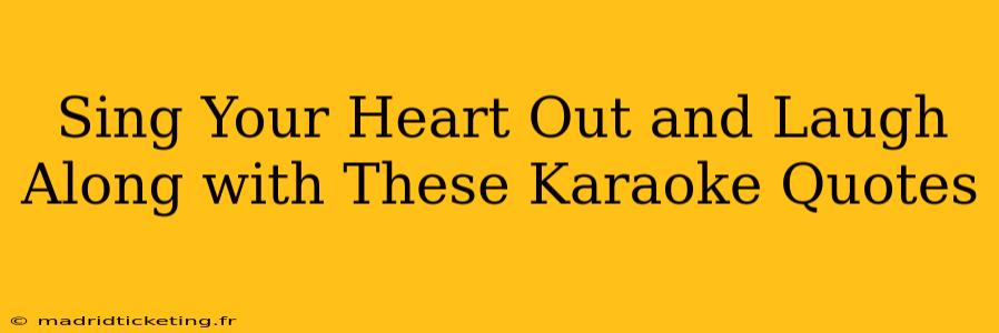 Sing Your Heart Out and Laugh Along with These Karaoke Quotes