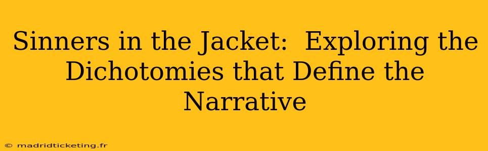 Sinners in the Jacket:  Exploring the Dichotomies that Define the Narrative