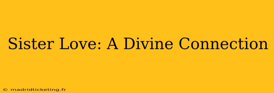 Sister Love: A Divine Connection