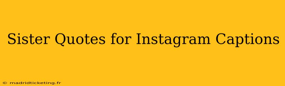 Sister Quotes for Instagram Captions