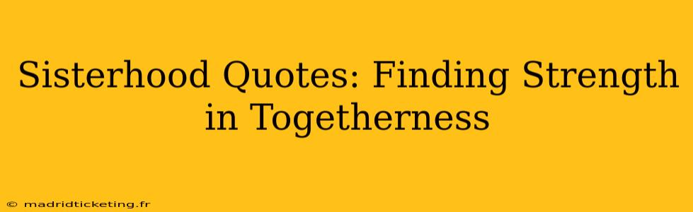 Sisterhood Quotes: Finding Strength in Togetherness