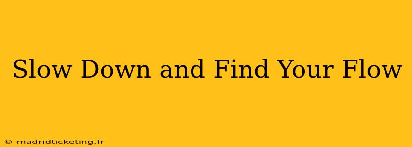 Slow Down and Find Your Flow