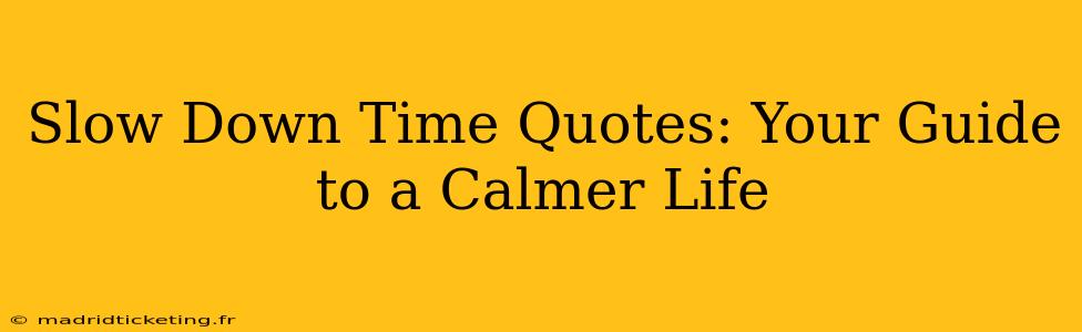 Slow Down Time Quotes: Your Guide to a Calmer Life