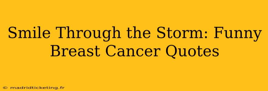 Smile Through the Storm: Funny Breast Cancer Quotes