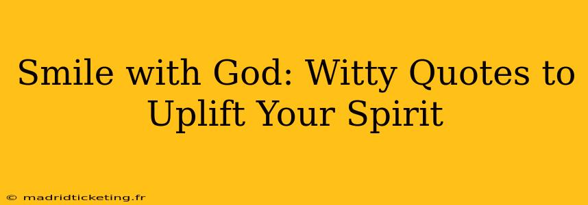 Smile with God: Witty Quotes to Uplift Your Spirit
