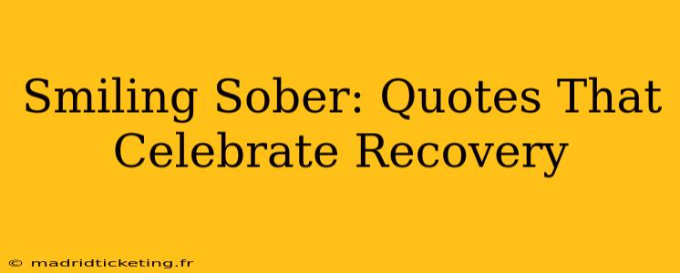 Smiling Sober: Quotes That Celebrate Recovery
