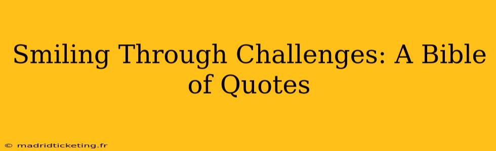 Smiling Through Challenges: A Bible of Quotes
