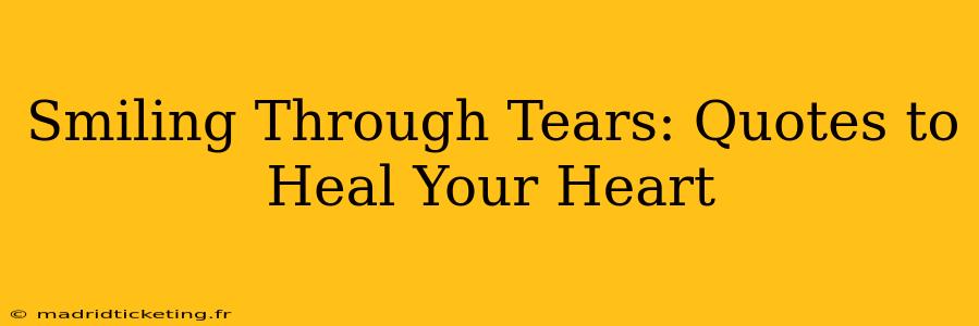 Smiling Through Tears: Quotes to Heal Your Heart
