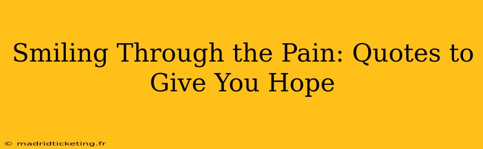 Smiling Through the Pain: Quotes to Give You Hope