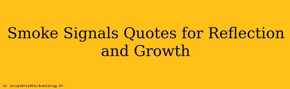 Smoke Signals Quotes for Reflection and Growth