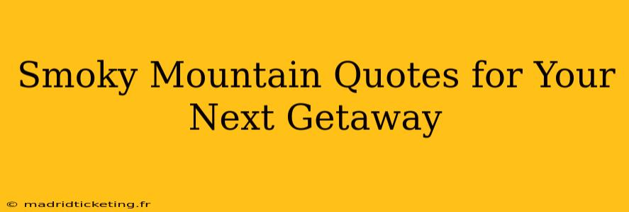 Smoky Mountain Quotes for Your Next Getaway