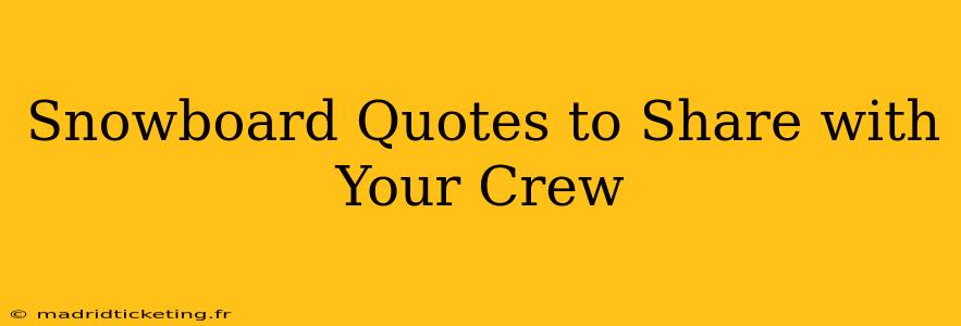 Snowboard Quotes to Share with Your Crew