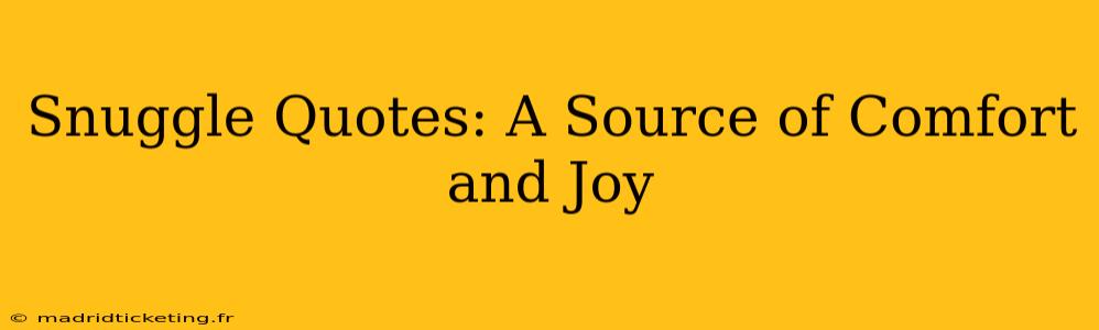 Snuggle Quotes: A Source of Comfort and Joy
