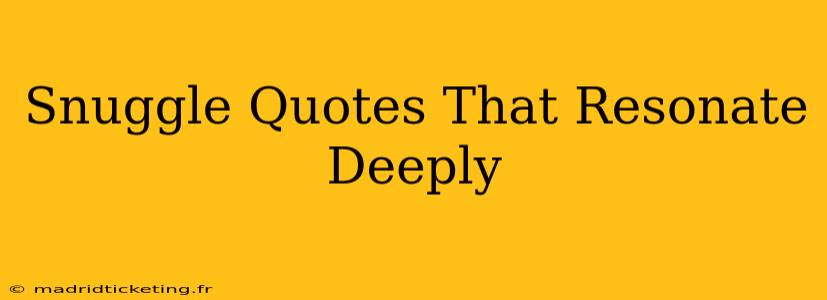 Snuggle Quotes That Resonate Deeply