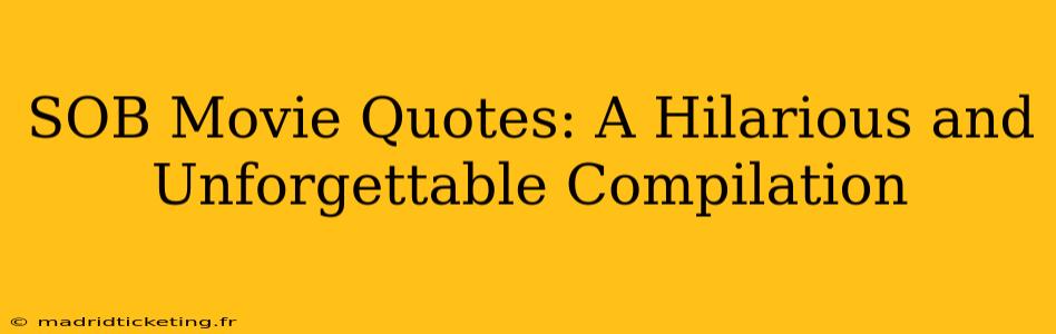 SOB Movie Quotes: A Hilarious and Unforgettable Compilation