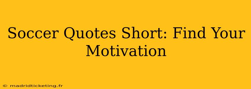 Soccer Quotes Short: Find Your Motivation