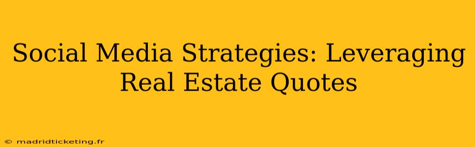 Social Media Strategies: Leveraging Real Estate Quotes