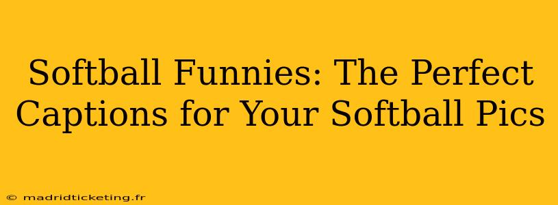 Softball Funnies: The Perfect Captions for Your Softball Pics