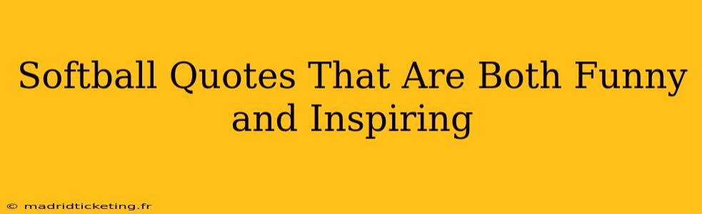 Softball Quotes That Are Both Funny and Inspiring