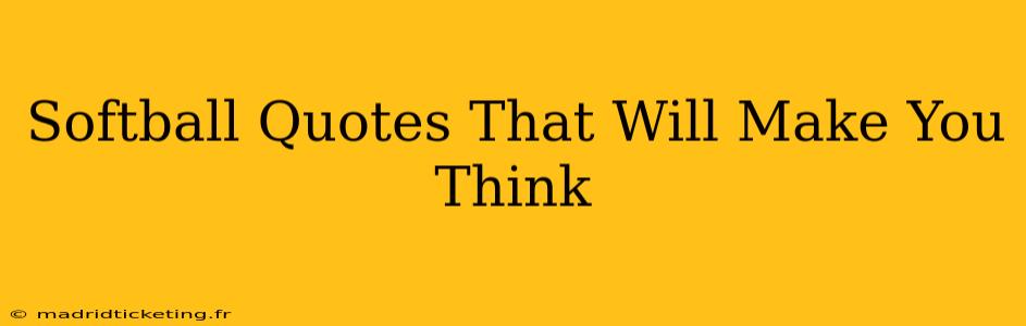 Softball Quotes That Will Make You Think