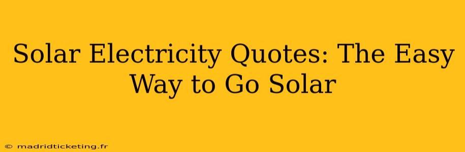 Solar Electricity Quotes: The Easy Way to Go Solar