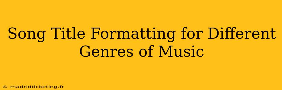 Song Title Formatting for Different Genres of Music