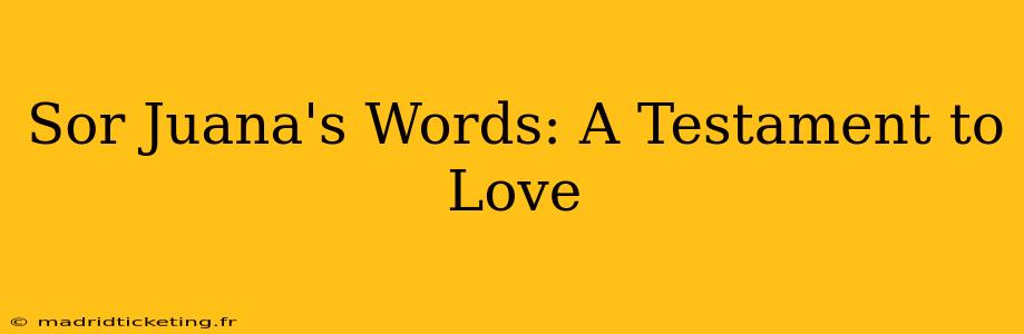 Sor Juana's Words: A Testament to Love
