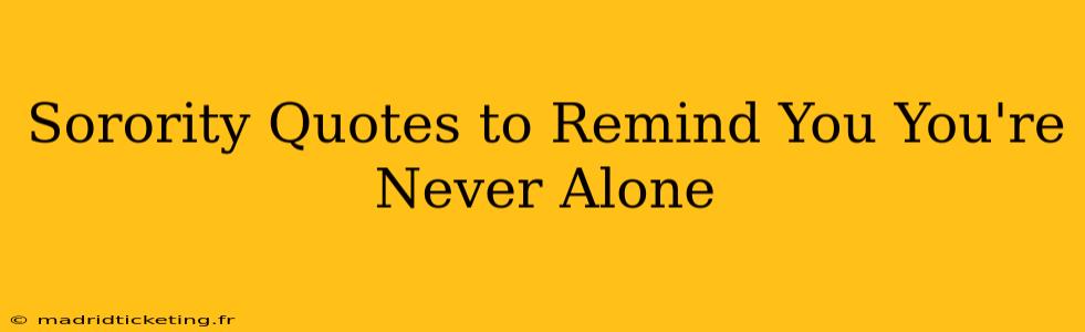 Sorority Quotes to Remind You You're Never Alone