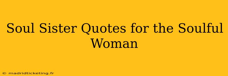 Soul Sister Quotes for the Soulful Woman