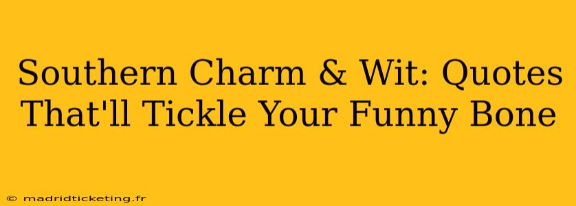 Southern Charm & Wit: Quotes That'll Tickle Your Funny Bone