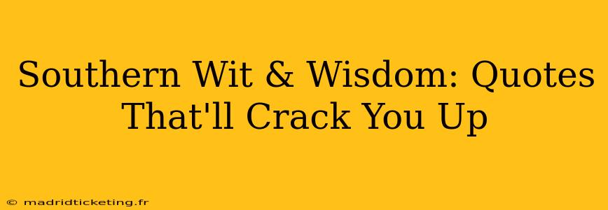 Southern Wit & Wisdom: Quotes That'll Crack You Up