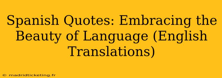Spanish Quotes: Embracing the Beauty of Language (English Translations)