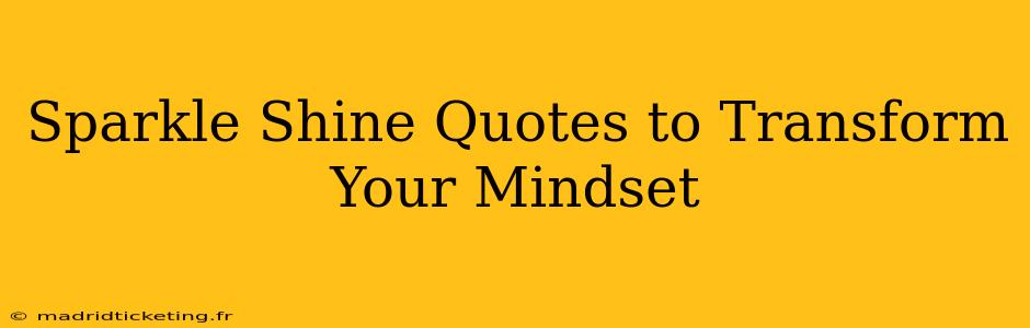 Sparkle Shine Quotes to Transform Your Mindset