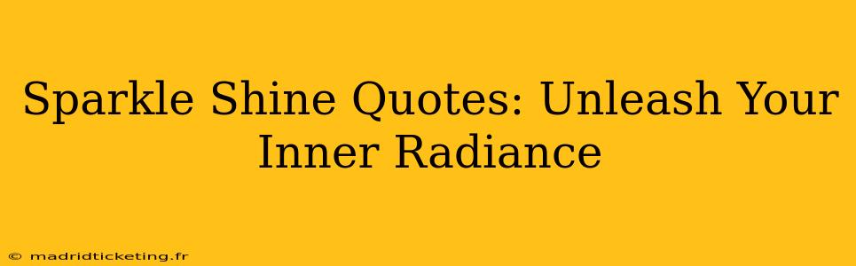 Sparkle Shine Quotes: Unleash Your Inner Radiance
