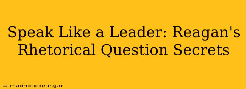 Speak Like a Leader: Reagan's Rhetorical Question Secrets