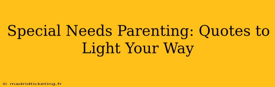 Special Needs Parenting: Quotes to Light Your Way