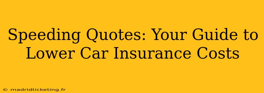 Speeding Quotes: Your Guide to Lower Car Insurance Costs