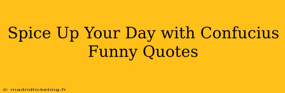 Spice Up Your Day with Confucius Funny Quotes