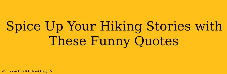 Spice Up Your Hiking Stories with These Funny Quotes